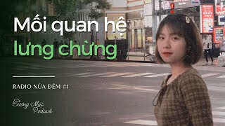 RADIO NỬA ĐÊM - MỐI QUAN HỆ LƯNG CHỪNG.. | SƯƠNG MAI RADIO