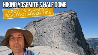 Hiking Yosemite's Half Dome - Crowds, Permits & Barefoot Adventure