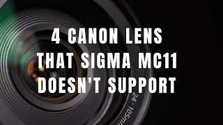 Sigma MC-11 Compatibility| These Canon Lens do not work