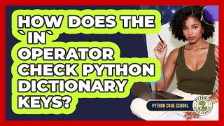 How Does The `in` Operator Check Python Dictionary Keys? - Python Code School