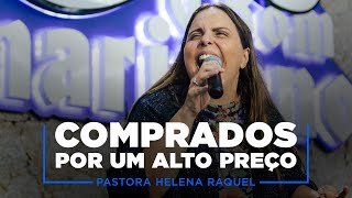 Comprados por um alto preço | Pastora Helena Raquel | Encontro dos Recuperados no @obomsamaritano