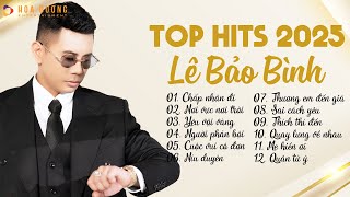 Lê Bảo Bình TOP Hits 2025 - Người Cô Đơn Nhất Lúc Này Là Anh... | Nhạc Trẻ Ballad Hay Nhất 2025