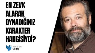 En zevk alarak oynadığınız karakter hangisiydi? - Levent Üzümcü