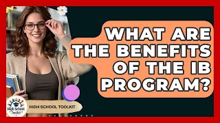What Are The Benefits Of The IB Program? - High School Toolkit
