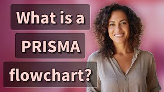 What is a PRISMA flowchart?