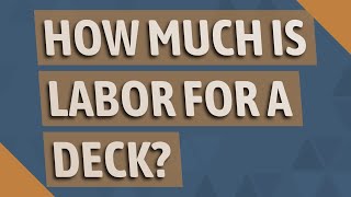 How much is labor for a deck?