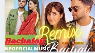 Bachalo Ji | REMIX | Akhil |SAHIL | NP OFFICIAL MUSIC | Latest Punjabi Song 2020 |