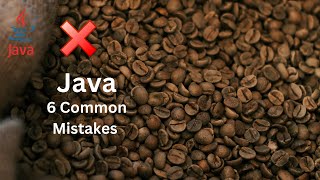 6 Very Common Java Mistakes