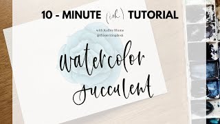 10-Minute Tutorial: Watercolor Succulent