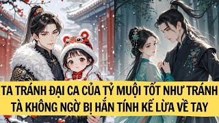 | FULL REVIEW| TA TRÁNH ĐẠI CA CỦA TỶ MUỘI TỐT NHƯ TRÁNH TÀ KHÔNG NGỜ BỊ HẮN TÍNH KẾ LỪA VỀ TAY