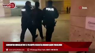 Samsun’da hırsızlıktan 7,5 yıl hapis cezası ile aranan şahıs yakalandı