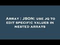 Array : JSON: use jq to edit specific values in nested arrays