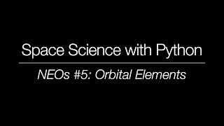 Space Science with Python - Near-Earth Objects #5: Orbital Elements