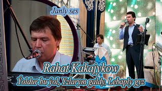 RAHAT KAKAJYKOW ÝOLDUR BU ÝOL, YZLARYM GALDY, LEBAPLY GYZ