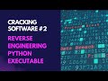 SOFTWARE CRACKING #2: REVERSE ENGINEERING PYTHON EXECUTABLE