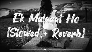 Ek Mulaqat Ho [Slowed+Reverb] 2.0 Sonali Cable Altamash Faridi |