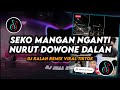 DJ Seko Mangan Nganti Nurut Dowone Dalan | DJ Kalah Remix Viral TikTok Terbaru 2024 Full Bass