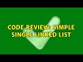 Code Review: Simple Single Linked List (2 Solutions!!)