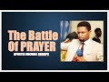 The Battle Of Prayer ||| Apostle Orokpo Michael