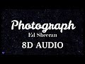 Photograph- Ed Sheeran || (8D AUDIO)