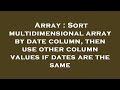 Array : Sort multidimensional array by date column, then use other column values if dates are the sa