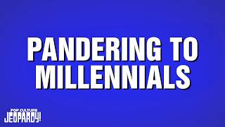 Pandering To Millennials | Category | POP CULTURE JEOPARDY!