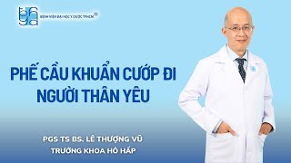 PHẾ CẦU KHUẨN CƯỚP ĐI NGƯỜI THÂN YÊU | UMC | Bệnh viện Đại học Y Dược TPHCM