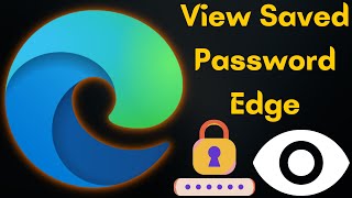 How to View Saved Passwords in Edge Browser | How to See Your Saved Passwords on Microsoft Edge