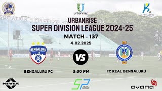 URBANRISE | SUPER DIVISION LEAGUE 2024 - 25 | BENGALURU FC VS FC REAL BENGALURU | 4.02.2025