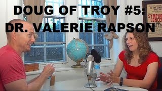 Doug of Troy #5 - Dr. Valerie Rapson