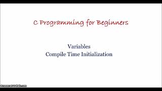 2. How to declare Variables and What is Compile time initialization? | C Programming for Beginners