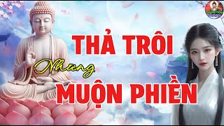 Nhẹ Nhàng Buông Xả Thả Trôi Muộn Phiền - Để Tâm Bình An Thanh Thản Giữa Cuộc Đời Hối Hả