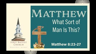 What Sort of Man is This? | Matthew 8:23-27