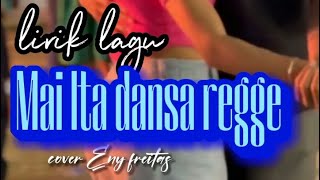 Lirik lagu//mai Ita dansa reege//cover/Eny freitas