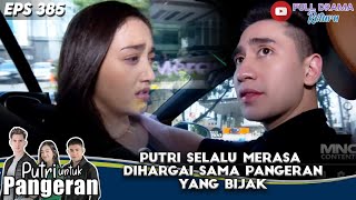 PUTRI SELALU MERASA DIHARGAI SAMA PANGERAN YANG BIJAK - PUTRI UNTUK PANGERAN