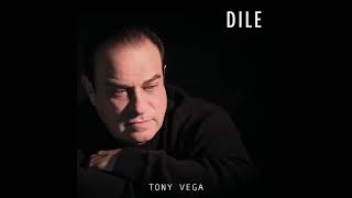 dile - tony vega