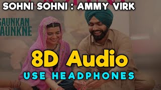 Sohni Sohni : 8D Audio | Ammy Virk | Ammy Virk 8D Songs | Saunkan Saunkne | 8D Punjabi Songs #8dsong
