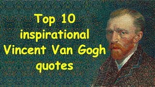 Top 10 Most Impressive Vincent Van Gogh Quotes | Inspirational Vincent Van Gogh Quotes