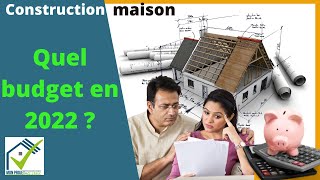 Quel budget pour faire construire sa maison en 2022 ?