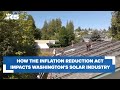 How the Inflation Reduction Act impacts Washington's solar industry