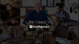 "Lord, I Need You" - The Village Chapel Worship Team