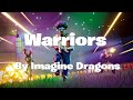 Warriors - Imagine Dragons||Fortnite Music Video