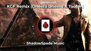 KGF Remix - Dheera Dheera X Toofan | Remix | Shadow Spade Music