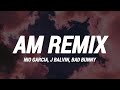 Nio Garcia, J Balvin & Bad Bunny - AM Remix (Letra/Lyrics)