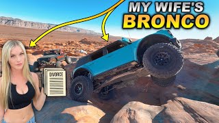 RISKING MY MARRIAGE to Prove How GREAT This Ford Bronco is Off Road!