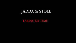 JADDA \u0026 STOLE   TAKING MY TIME