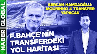 Sercan Hamzaoğlu: Mourinho 4 Transfer Yapacak! Fenerbahçe'nin Transferde Yol Haritası!