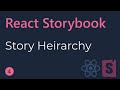 React Storybook Tutorial - 4.1 - Story Heirarchy