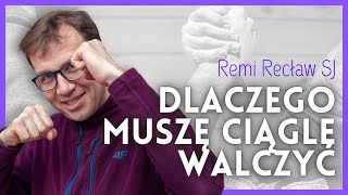 Dlaczego muszę ciągle walczyć | Remi Recław SJ