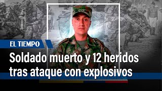 Soldado muerto y 12 heridos tras ataque con explosivos en Urabá | El Tiempo
